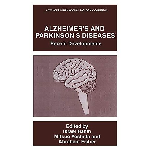 Israel Hanin – Alzheimer’s and Parkinson’s Diseases: Recent Developments (Advances in Behavioral Biology, 44, Band 44)