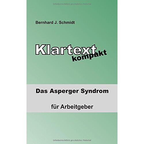 Schmidt, Bernhard J. – Klartext kompakt: Das Asperger Syndrom – für Arbeitgeber