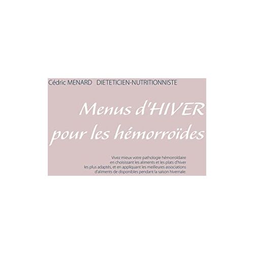 Cédric Menard – Menus d’hiver pour les hémorroïdes (Savoir quoi manger tout simplement…)