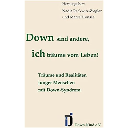 Nadja Rackwitz – Down sind andere, ich träume vom Leben!: Träume und Realitäten junger Menschen mit Down-Syndrom