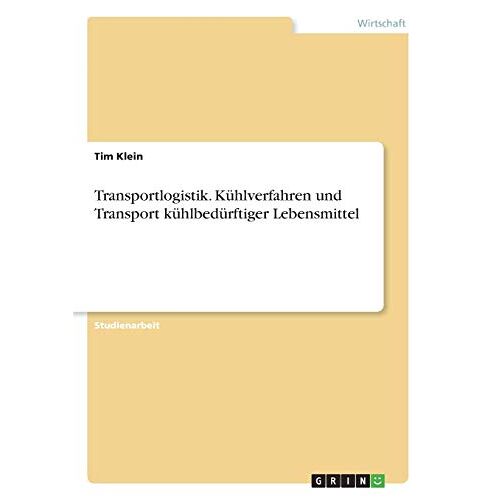 Tim Klein – Transportlogistik. Kühlverfahren und Transport kühlbedürftiger Lebensmittel