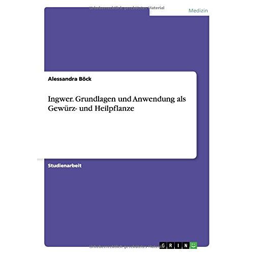 Alessandra Böck – Ingwer. Grundlagen und Anwendung als Gewürz- und Heilpflanze