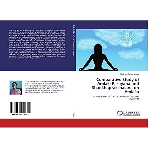 Mishra, Shalinee Kumari – Comparative Study of Amlaki Rasayana and Shankhaprakshalana on Amlaka: Management of Gastritis through Yoga and Ayurveda