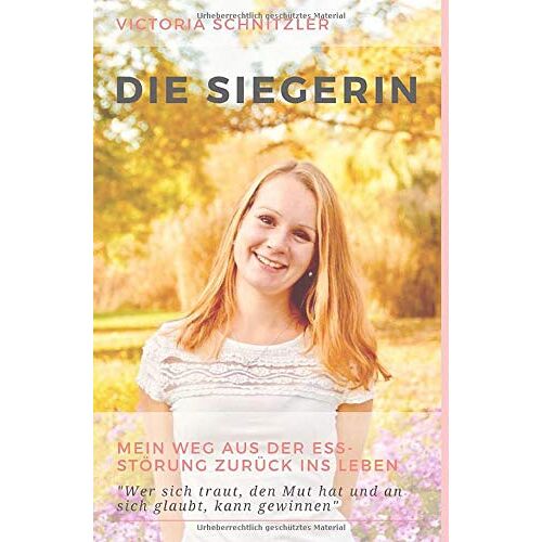 Victoria Schnitzler – GEBRAUCHT Die Siegerin: Mein Weg aus der Essstörung zurück ins Leben- Wer sich traut, den Mut hat und an sich glaubt, kann gewinnen. – Preis vom 20.12.2023 05:52:08 h