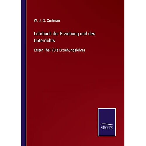 Curtman, W. J. G. - Lehrbuch der Erziehung und des Unterrichts: Erster Theil (Die Erziehungslehre)