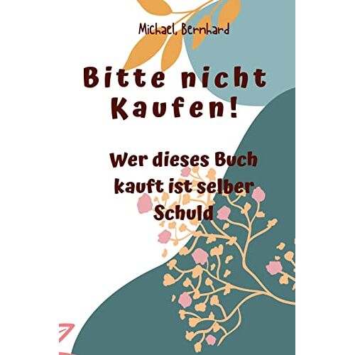 Joh Achim – Bitte nicht Kaufen!: Wer dieses Buch kauft ist selber Schuld