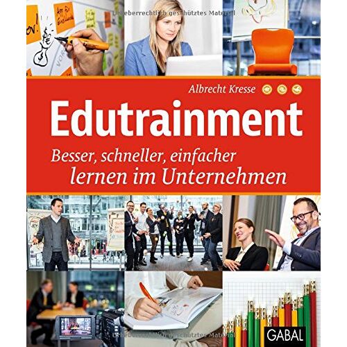 Albrecht Kresse – GEBRAUCHT Edutrainment: Besser, schneller, einfacher lernen im Unternehmen (Dein Business) – Preis vom 04.01.2024 05:57:39 h