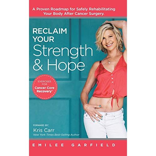 Emilee Garfield – Reclaim Your Strength and Hope: Exercises for Cancer Core Recovery