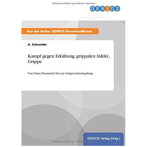 A. Schneider – Kampf gegen Erkältung, grippalen Infekt, Grippe: Von Omas Hausmittel bis zur Grippeschutzimpfung