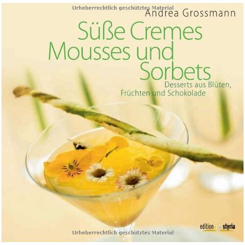 Andrea Grossmann – GEBRAUCHT Süße Cremes, Mousses und Sorbets: Desserts aus Blüten, Früchten und Schokolade – Preis vom 08.01.2024 05:55:10 h