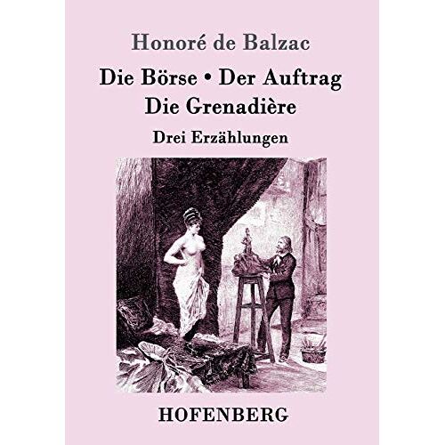 Balzac, Honoré de – Die Börse / Der Auftrag / Die Grenadière: Drei Erzählungen