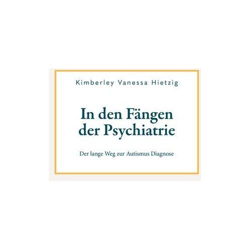 Hietzig, Kimberley Vanessa – In den Fängen der Psychiatrie: Der lange Weg zur Autismus Diagnose