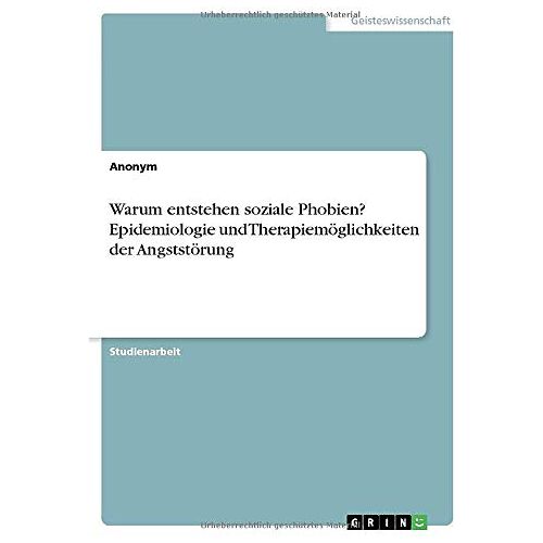 Anonym – Warum entstehen soziale Phobien? Epidemiologie und Therapiemöglichkeiten der Angststörung