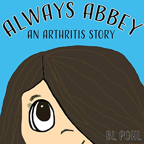 BL Pohl – Always Abbey: An Arthritis Story