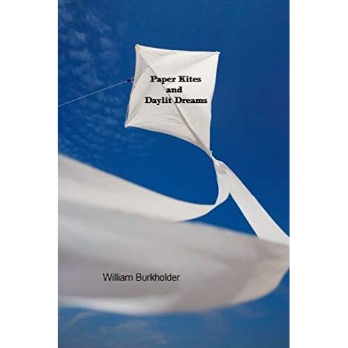 William Burkholder – Paper Kites and Day Lit Dreams
