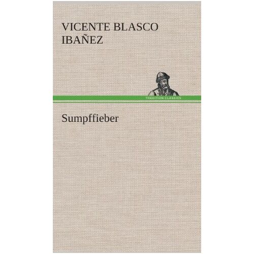 Vicente Blasco Ibáñez – Sumpffieber