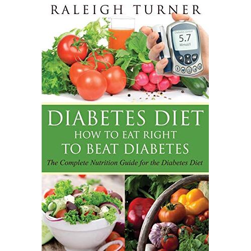 Raleigh Turner – Diabetes Diet: How to Eat Right to Beat Diabetes