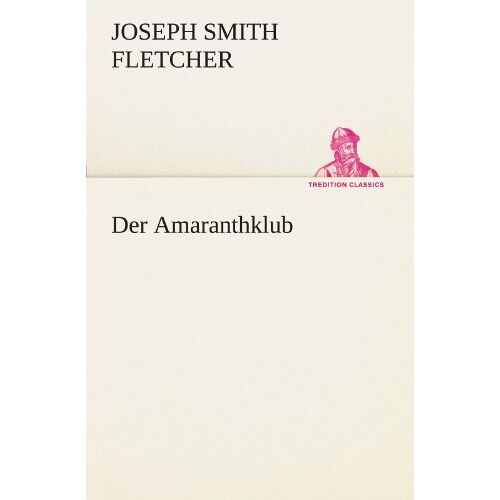 Fletcher, Joseph Smith – Der Amaranthklub (TREDITION CLASSICS)