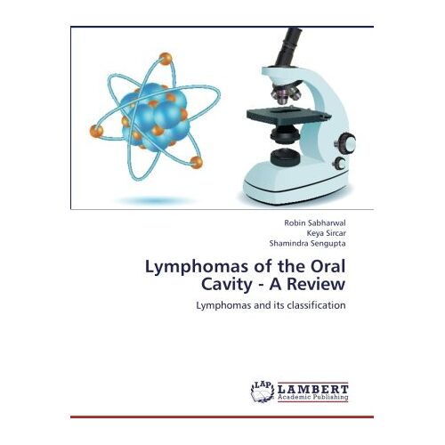 Robin Sabharwal – Lymphomas of the Oral Cavity – A Review: Lymphomas and its classification