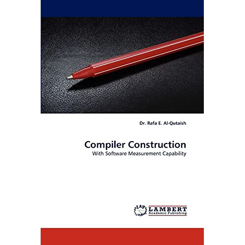 Al-Qutaish, Dr. Rafa E. – Compiler Construction: With Software Measurement Capability