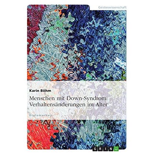 Karin Böhm – Menschen mit Down-Syndrom: Verhaltensänderungen im Alter