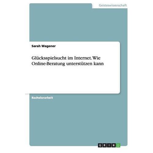 Sarah Wagener – Glücksspielsucht im Internet. Wie Online-Beratung unterstützen kann