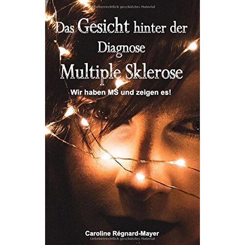 Caroline Régnard-Mayer – Das Gesicht hinter der Diagnose Multiple Sklerose: Wir haben MS und zeigen es!