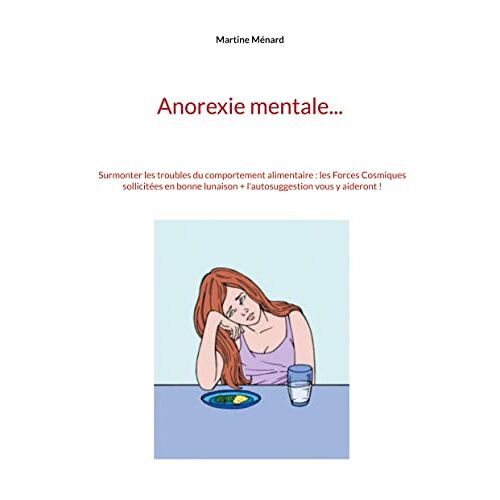 Martine Ménard – Anorexie mentale…: Surmonter les troubles du comportement alimentaire : les Forces Cosmiques sollicitées en bonne lunaison + l’autosuggestion vous y … COSMIQUES au service de votre SANTÉ !)