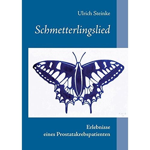 Ulrich Steinke – Schmetterlingslied: Erlebnisse eines Prostatakrebspatienten