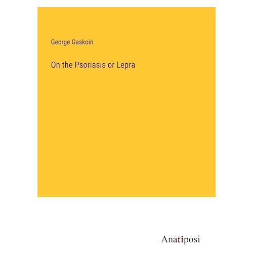 George Gaskoin – On the Psoriasis or Lepra