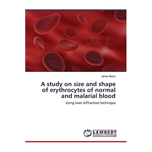 Amar Alansi – A study on size and shape of erythrocytes of normal and malarial blood: Using laser diffraction technique