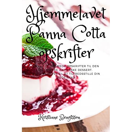 Kristiane Bengtsson – Hjemmelavet Panna Cotta opskrifter
