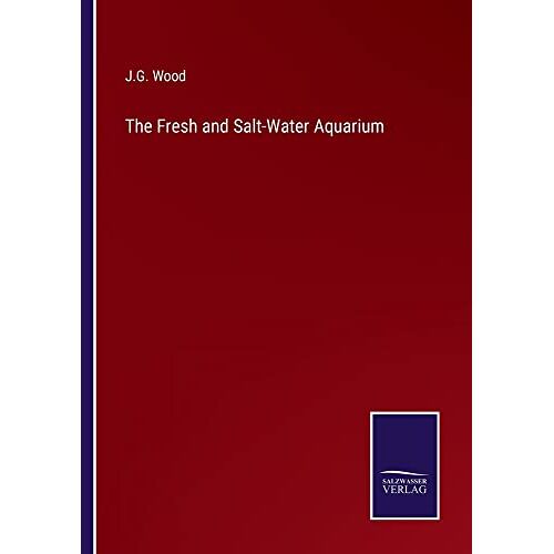 Wood, J. G. – The Fresh and Salt-Water Aquarium