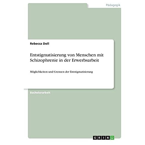 Rebecca Doll – Entstigmatisierung von Menschen mit Schizophrenie in der Erwerbsarbeit: Möglichkeiten und Grenzen der Entstigmatisierung