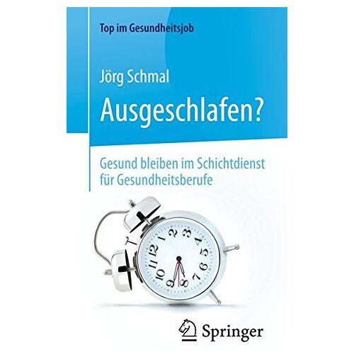 Jörg Schmal – Ausgeschlafen? – Gesund bleiben im Schichtdienst für Gesundheitsberufe (Top im Gesundheitsjob)