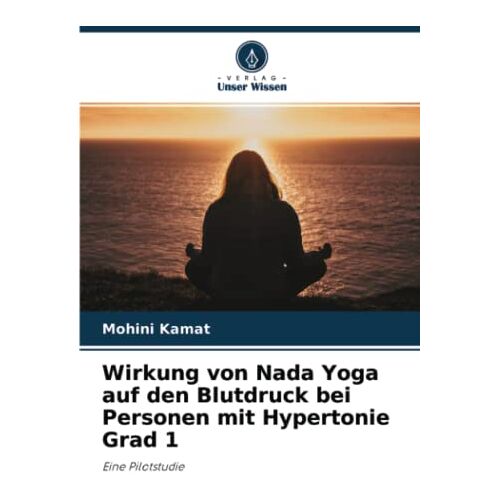 Mohini Kamat – Wirkung von Nada Yoga auf den Blutdruck bei Personen mit Hypertonie Grad 1: Eine Pilotstudie