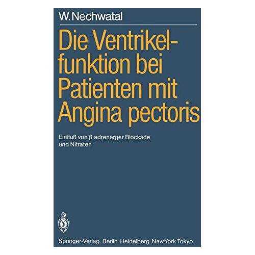 Walter Nechwatal – Die Ventrikelfunktion bei Patienten mit Angina pectoris: Einfluß von ?-adrenerger Blockade und Nitraten