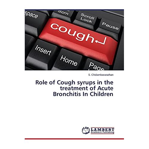 S. Chidambaranathan – Role of Cough syrups in the treatment of Acute Bronchitis In Children