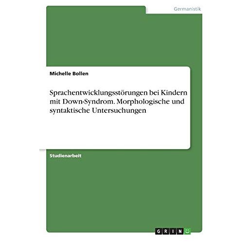 Michelle Bollen – Sprachentwicklungsstörungen bei Kindern mit Down-Syndrom. Morphologische und syntaktische Untersuchungen