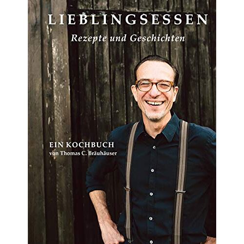 Bräuhäuser, Thomas C. – Lieblingsessen: Rezepte und Geschichten