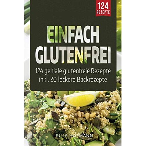 Julia Hofmann – GEBRAUCHT Einfach Glutenfrei: 124 geniale glutenfreie Rezepte für eine glutenfreie Ernährung – Glutenunverträglichkeit einfach meistern   Das Zöliakie Kochbuch – gesund und lecker Kochen und Backen ohne Gluten – Preis vom 08.01.2024 05:55: