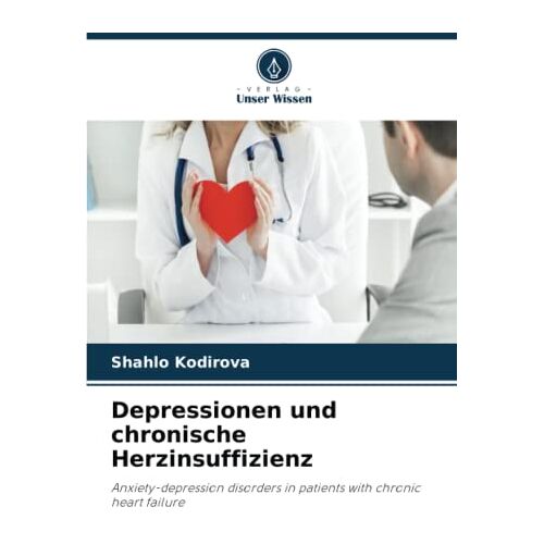 Shahlo Kodirova – Depressionen und chronische Herzinsuffizienz: Anxiety-depression disorders in patients with chronic heart failure