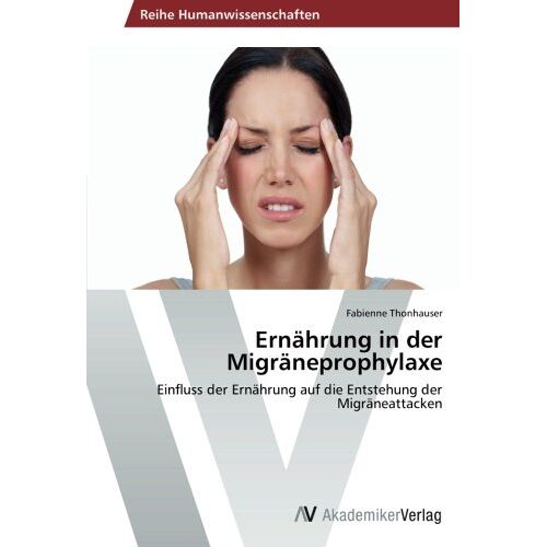 Fabienne Thonhauser – Ernährung in der Migräneprophylaxe: Einfluss der Ernährung auf die Entstehung der Migräneattacken