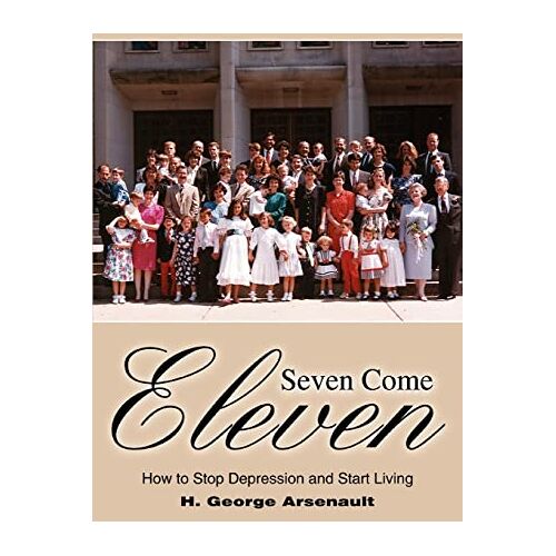 Arsenault, H. George – Seven Come Eleven: How to Stop Depression and Start Living