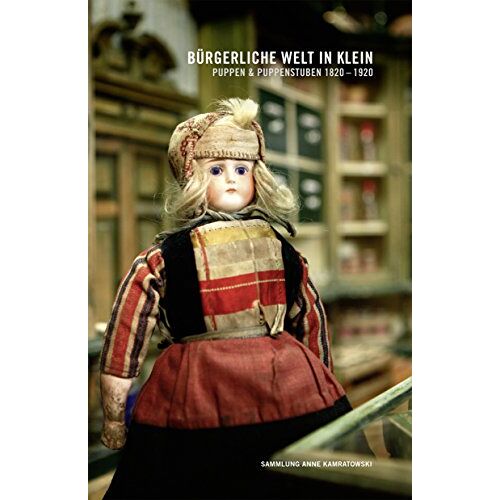 Anne Kamratowski - GEBRAUCHT Bürgerliche Welt in Klein: Puppen & Puppenstuben 1820-1920 - Preis vom 27.05.2024 05:14:03 h