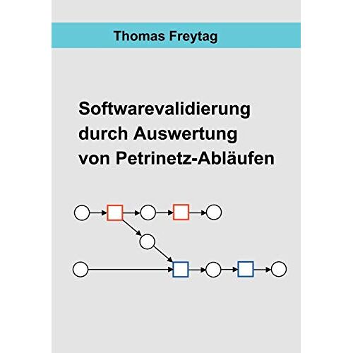 Thomas Freytag – Software-Validierung durch Auswertung von Petrinetz-Abläufen