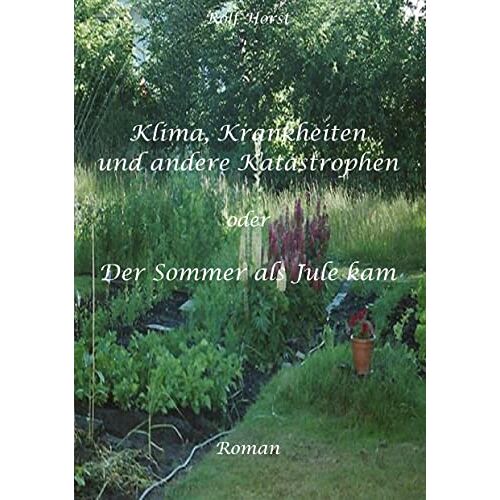 Rolf Horst – Klima, Krankheiten und andere Katastrophen – Tipps für einfachen Klimaschutz die Geld sparen, Autismus, Klimawandel, Greenwashing: oder Der Sommer als Jule kam