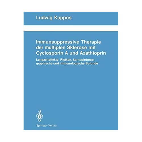 Ludwig Kappos – Immunsuppressive Therapie der multiplen Sklerose mit Cyclosporin A und Azathioprin: Langzeiteffekte, Risiken, kernspintomographische und … Neurologie Neurology Series, 32, Band 32)