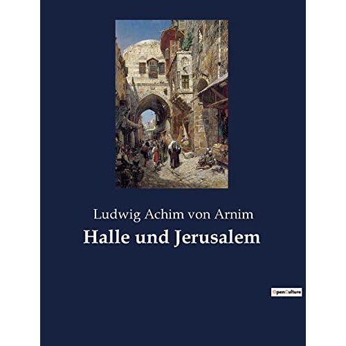 Arnim, Ludwig Achim Von – Halle und Jerusalem