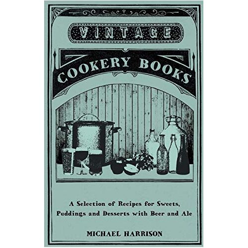 Michael Harrison – A Selection of Recipes for Sweets, Puddings and Desserts with Beer and Ale